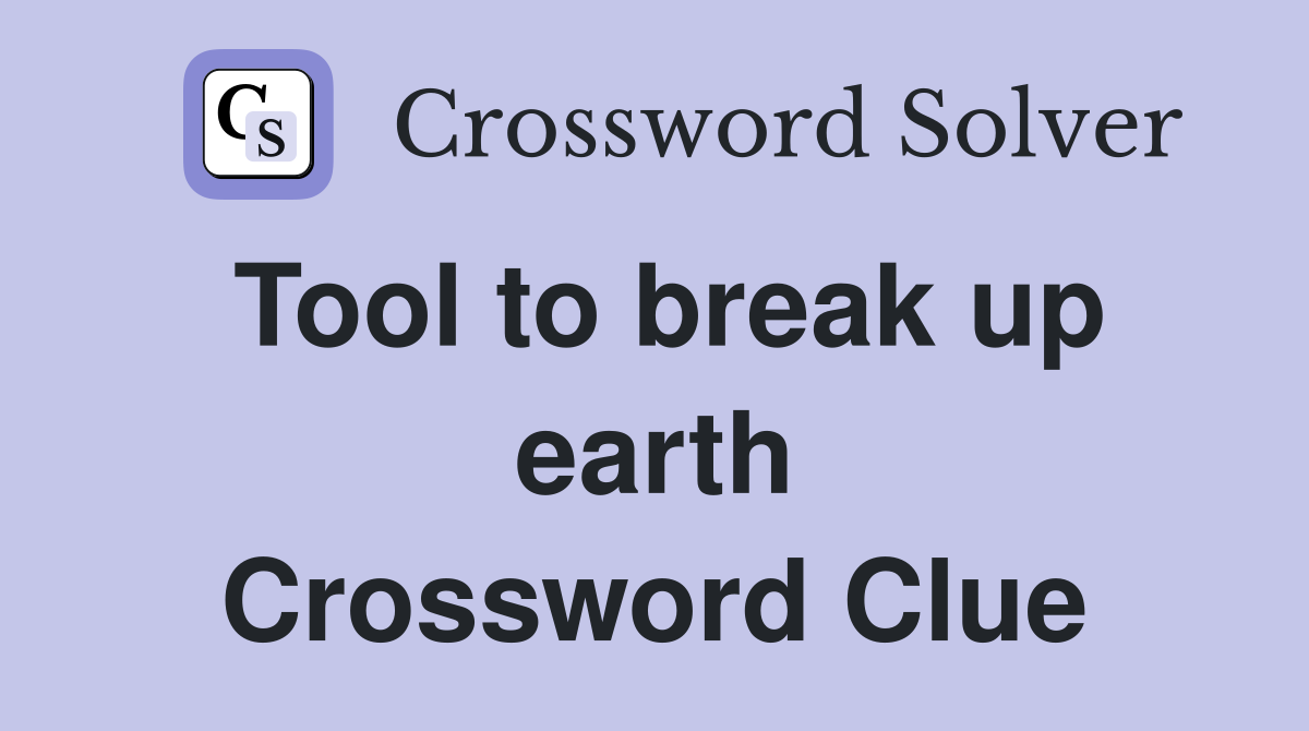 Tool to break up earth Crossword Clue Answers Crossword Solver